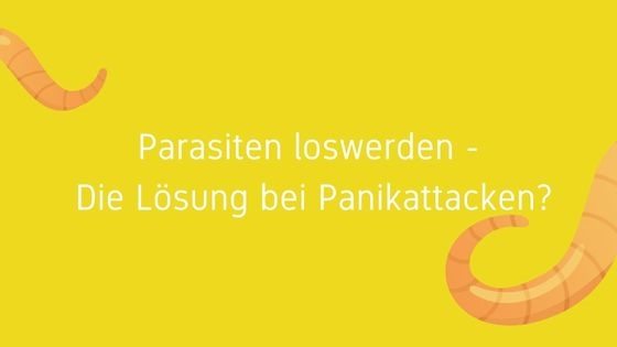 Parasiten loswerden – Die Lösung bei Panikattacken?